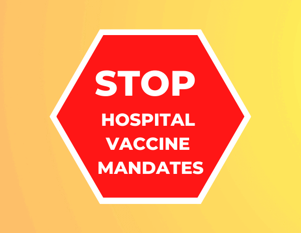 STOP HOSPITAL VACCINE MANDATES